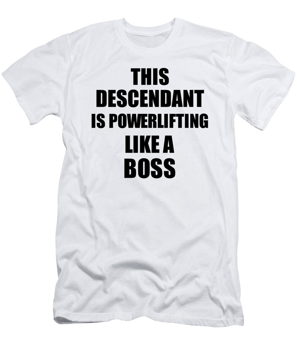 This Descendant Is Powerlifting Like a Boss Funny Gift Funny Gift Ideas T-Shirt
