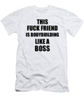This Fuck Friend Is Bodybuilding Like a Boss Funny Gift Funny Gift Ideas T-Shirt