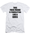 This Fuck Friend Is Powerlifting Like a Boss Funny Gift Funny Gift Ideas T-Shirt