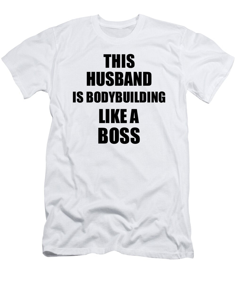 This Husband Is Bodybuilding Like a Boss Funny Gift Funny Gift Ideas T-Shirt