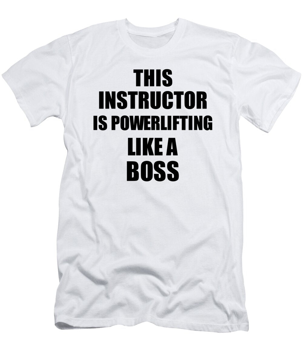 This Instructor Is Powerlifting Like a Boss Funny Gift Funny Gift Ideas T-Shirt