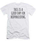 This Is a Good Day for Bodybuilding Funnygiftscreation T-Shirt