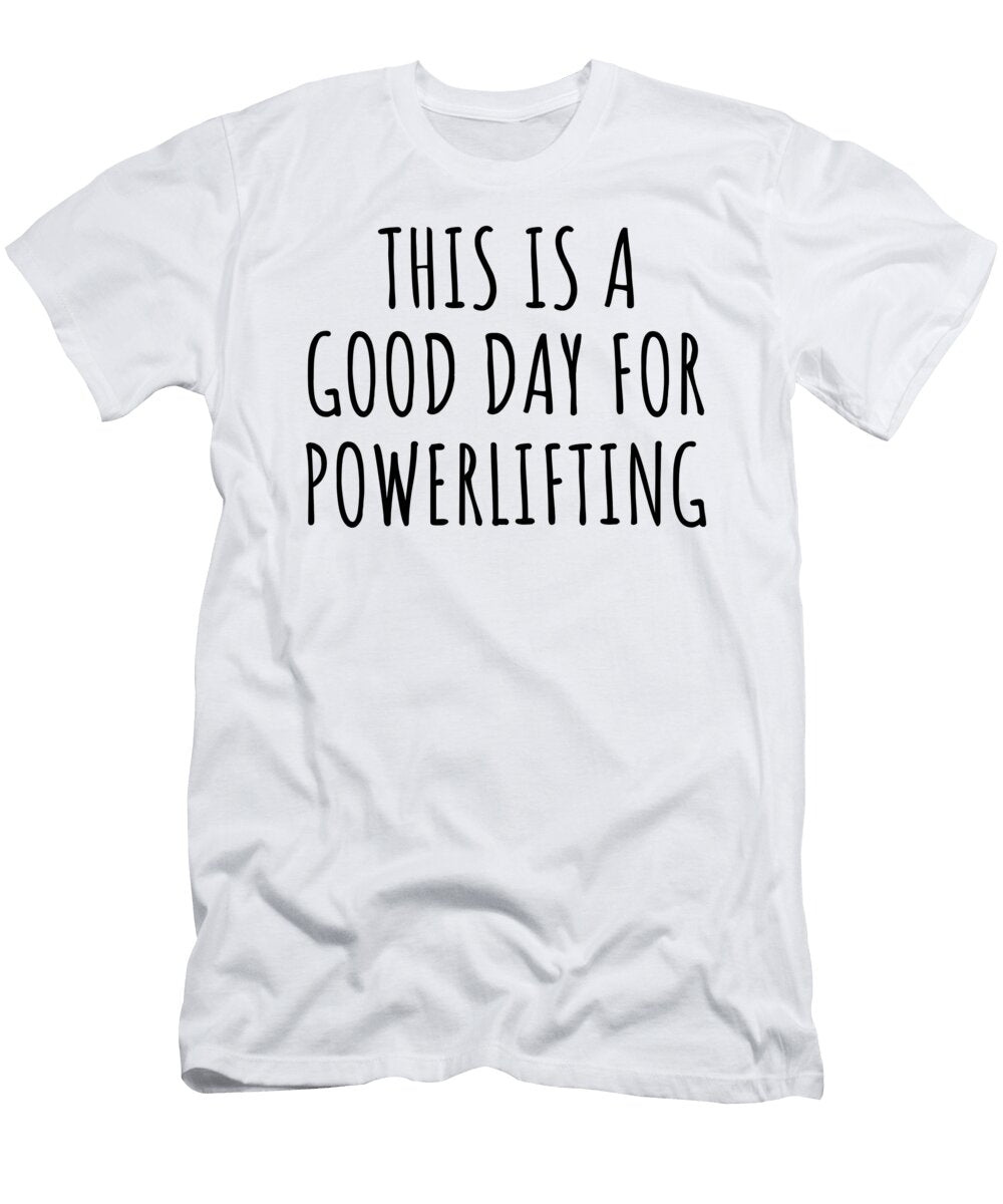 This Is a Good Day for Powerlifting Funnygiftscreation T-Shirt