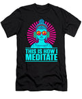 This Is How I Meditate Buddha Yoga Zen Peace Gift Thomas Larch T-Shirt