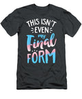This Isnt Even My Final Form Transgender Pride Lgbt Kaligp Ollyj T-Shirt