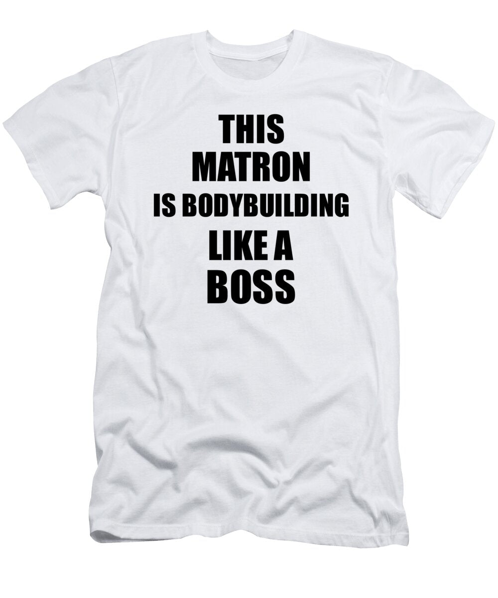 This Matron Is Bodybuilding Like a Boss Funny Gift Funny Gift Ideas T-Shirt