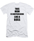 This Mom Is Bodybuilding Like a Boss Funny Gift Funny Gift Ideas T-Shirt