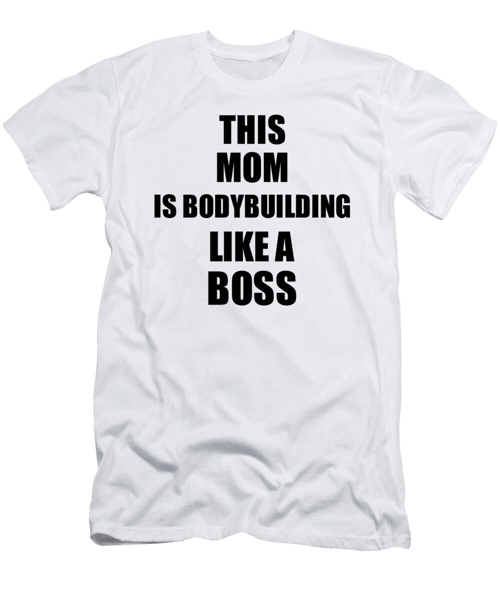 This Mom Is Bodybuilding Like a Boss Funny Gift Funny Gift Ideas T-Shirt