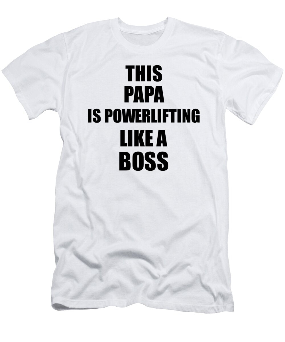 This Papa Is Powerlifting Like a Boss Funny Gift Funny Gift Ideas T-Shirt