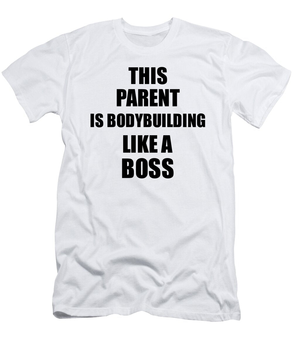 This Parent Is Bodybuilding Like a Boss Funny Gift Funny Gift Ideas T-Shirt