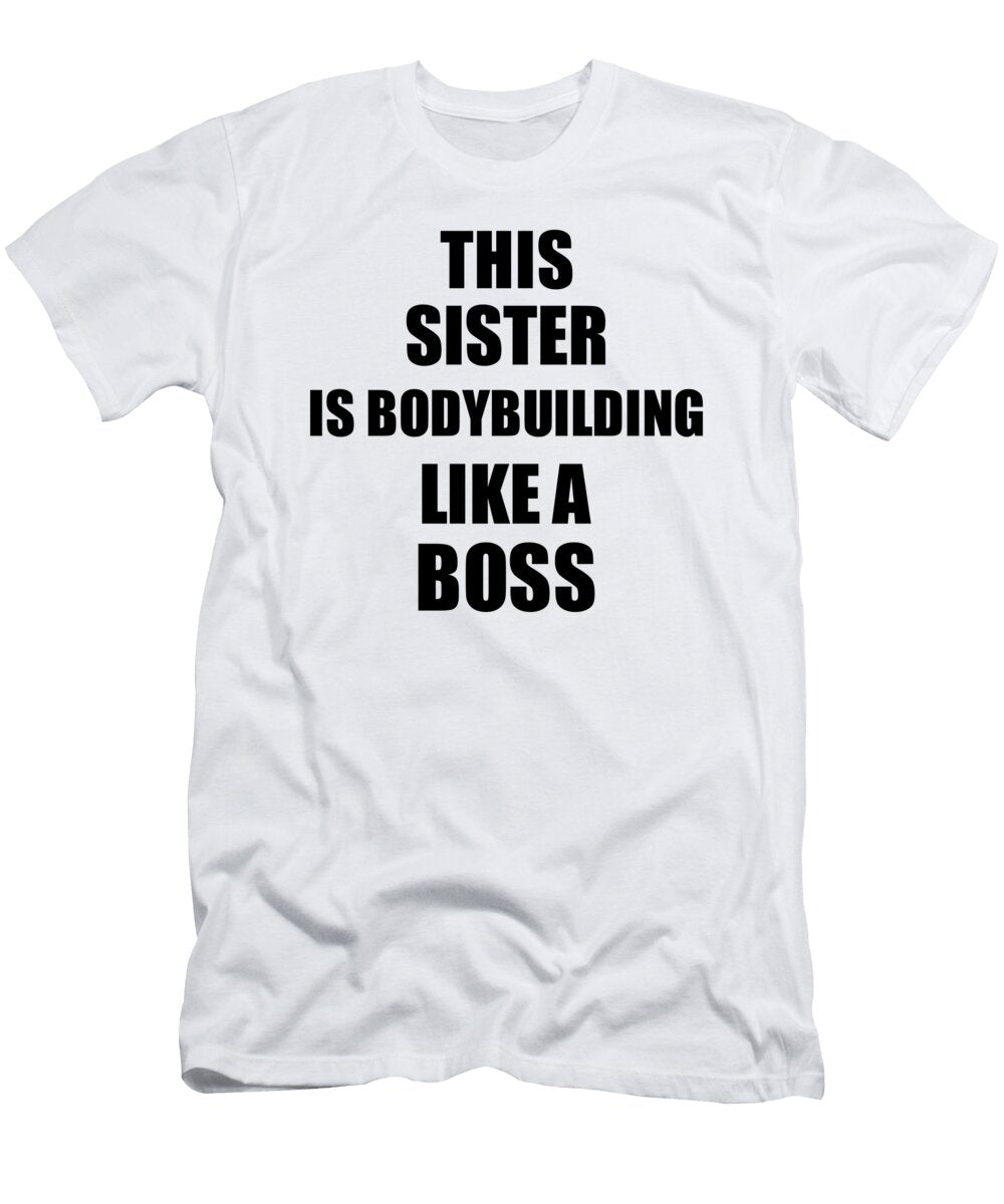 This Sister Is Bodybuilding Like a Boss Funny Gift Funny Gift Ideas T-Shirt