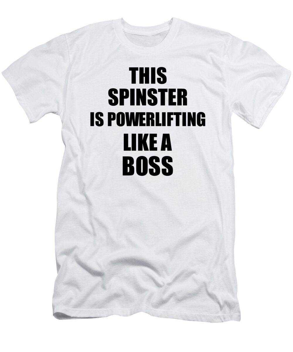 This Spinster Is Powerlifting Like a Boss Funny Gift Funny Gift Ideas T-Shirt