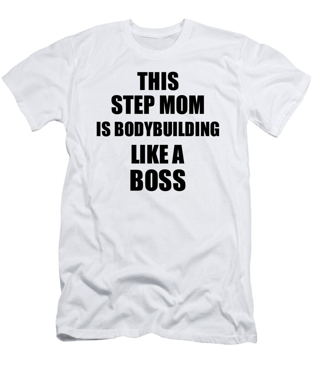 This Step Mom Is Bodybuilding Like a Boss Funny Gift Funny Gift Ideas T-Shirt