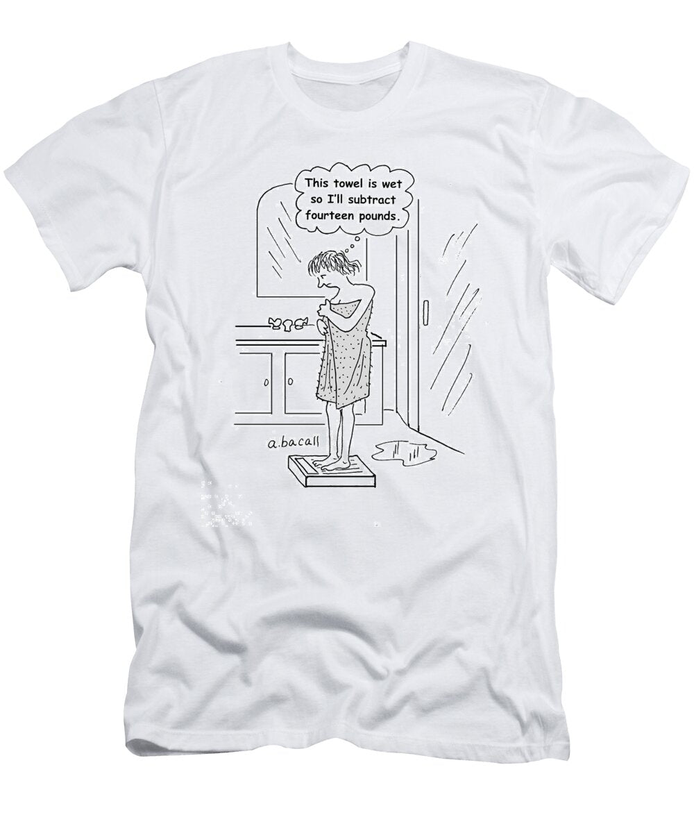 This Towel Is Wet So Ill Subtract Fourteen Pounds Aaron Bacall T-Shirt
