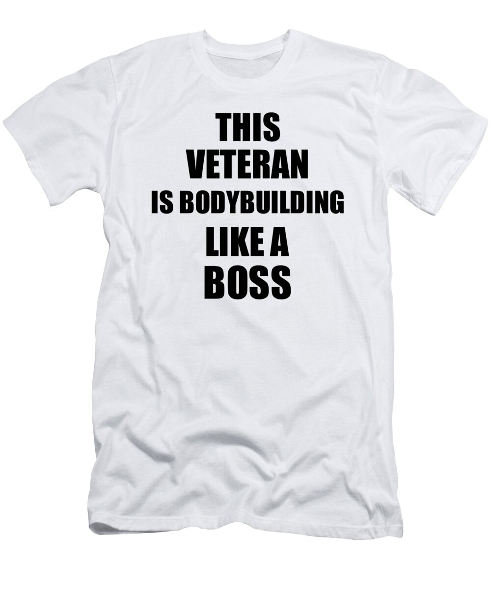 This Veteran Is Bodybuilding Like a Boss Funny Gift Funny Gift Ideas T-Shirt