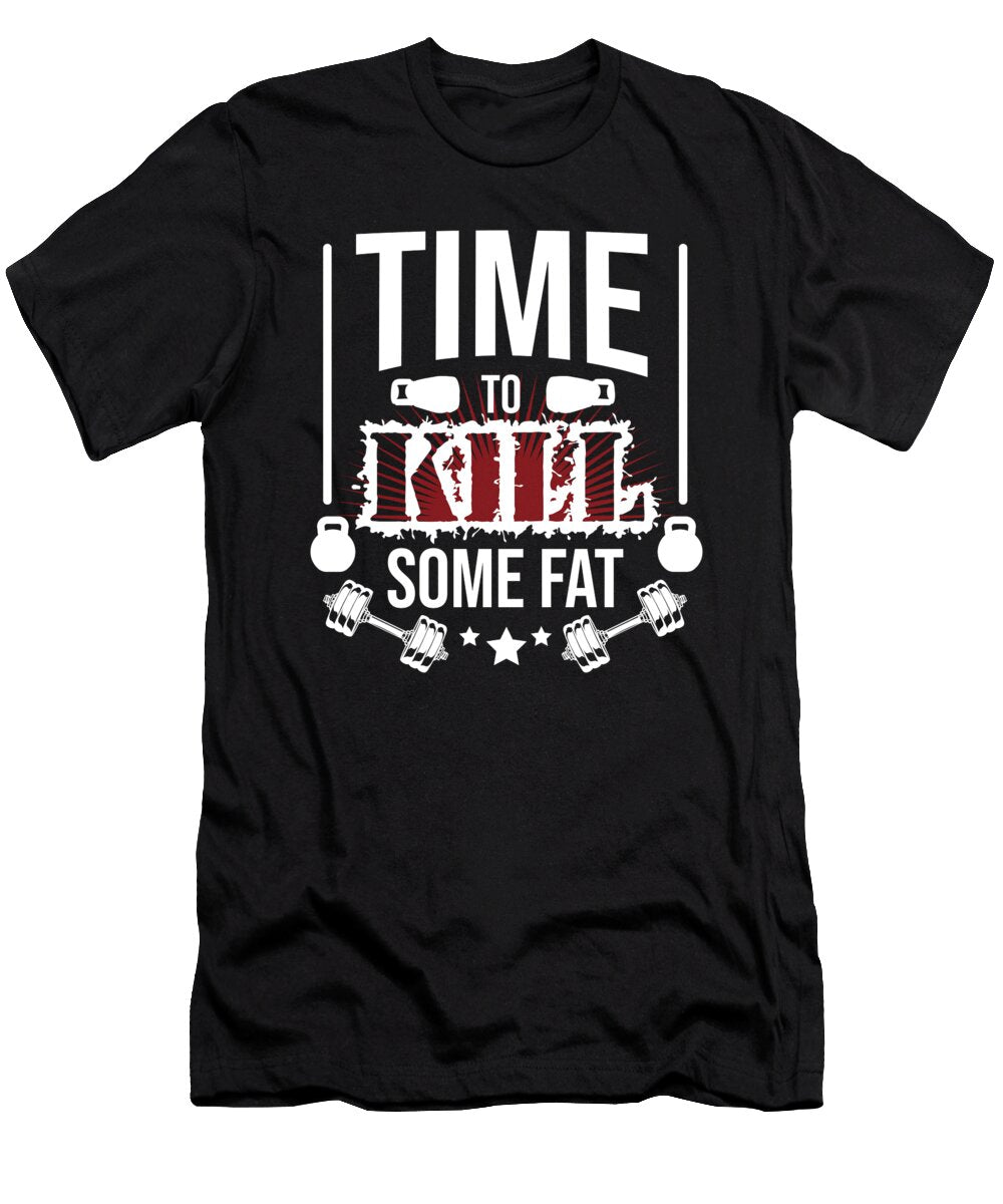 Time to Kill Some Fat Gym Fitness Workout Teequeen2603 T-Shirt