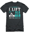 Timeless Gains I Know I Lift Like an Old Man Try to Keep Up Awesome Store T-Shirt