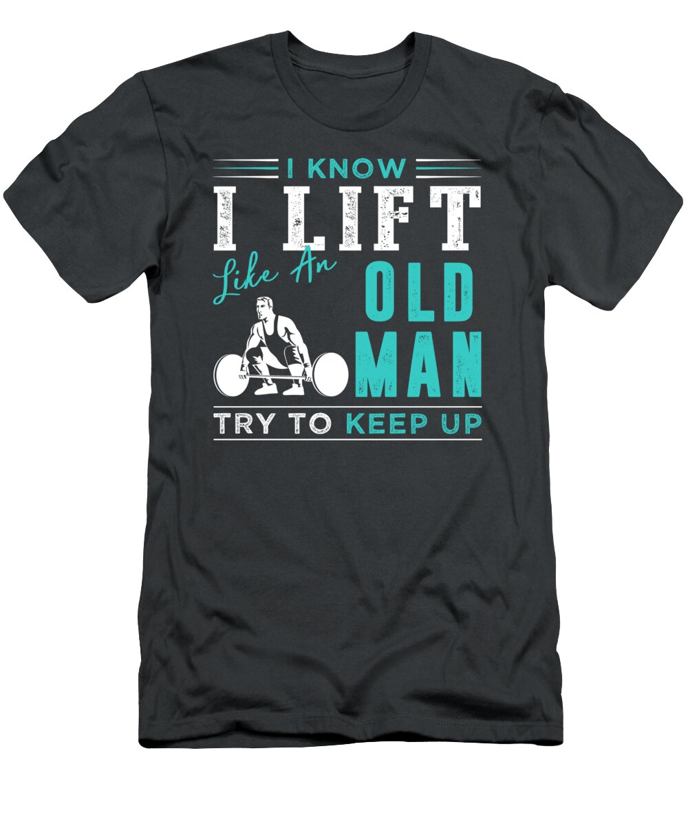 Timeless Gains I Know I Lift Like an Old Man Try to Keep Up Awesome Store T-Shirt