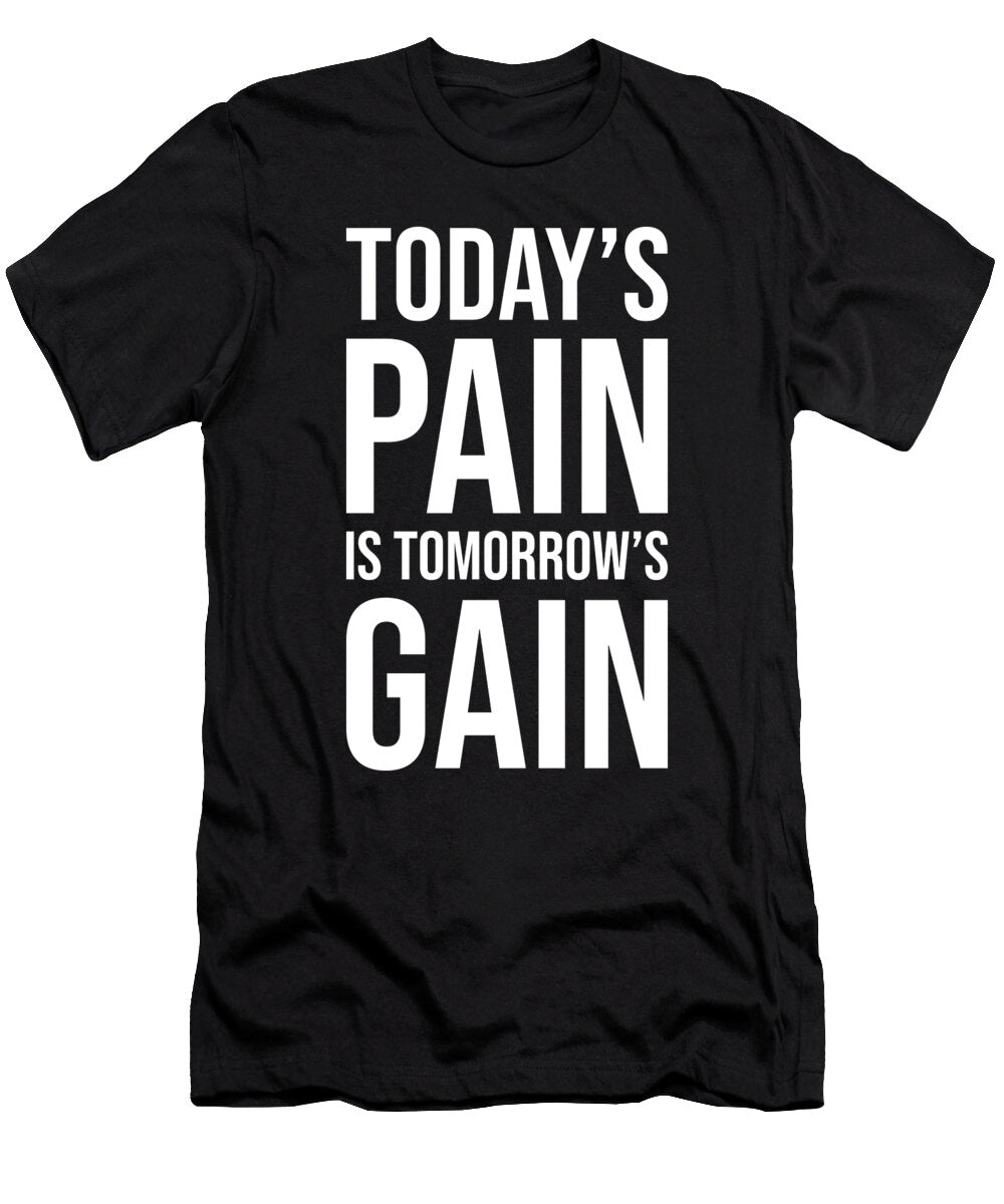 Todays Pain Is Tomorrows Gain Gym Hustle Success Matthew Chan T-Shirt