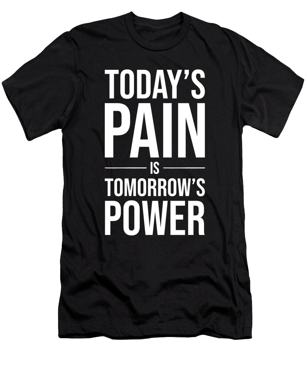 Todays Pain Is Tomorrows Power Motivational Matthew Chan T-Shirt