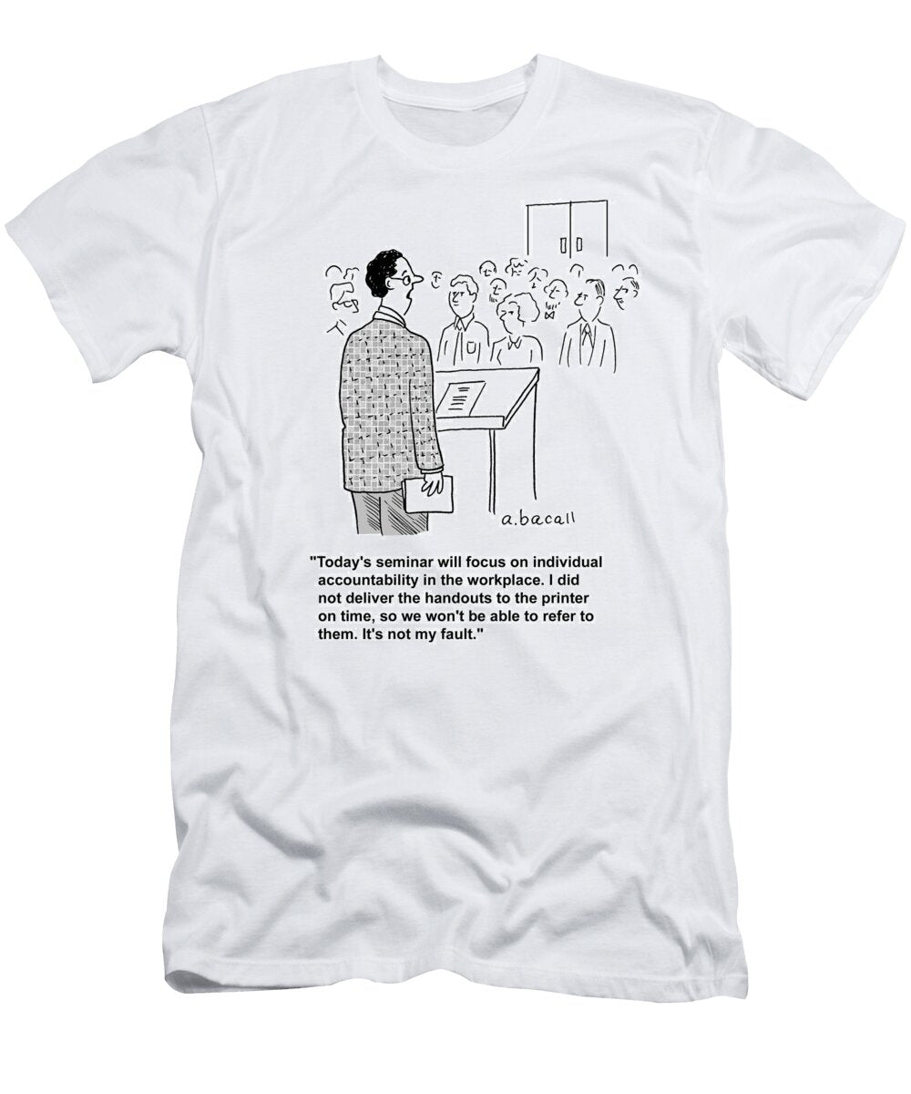 Todays Seminar Will Focus on Individual Accountability Aaron Bacall T-Shirt