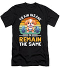 Train Insane or Remain the Same Dog Gym Workout Yah Lishr T-Shirt