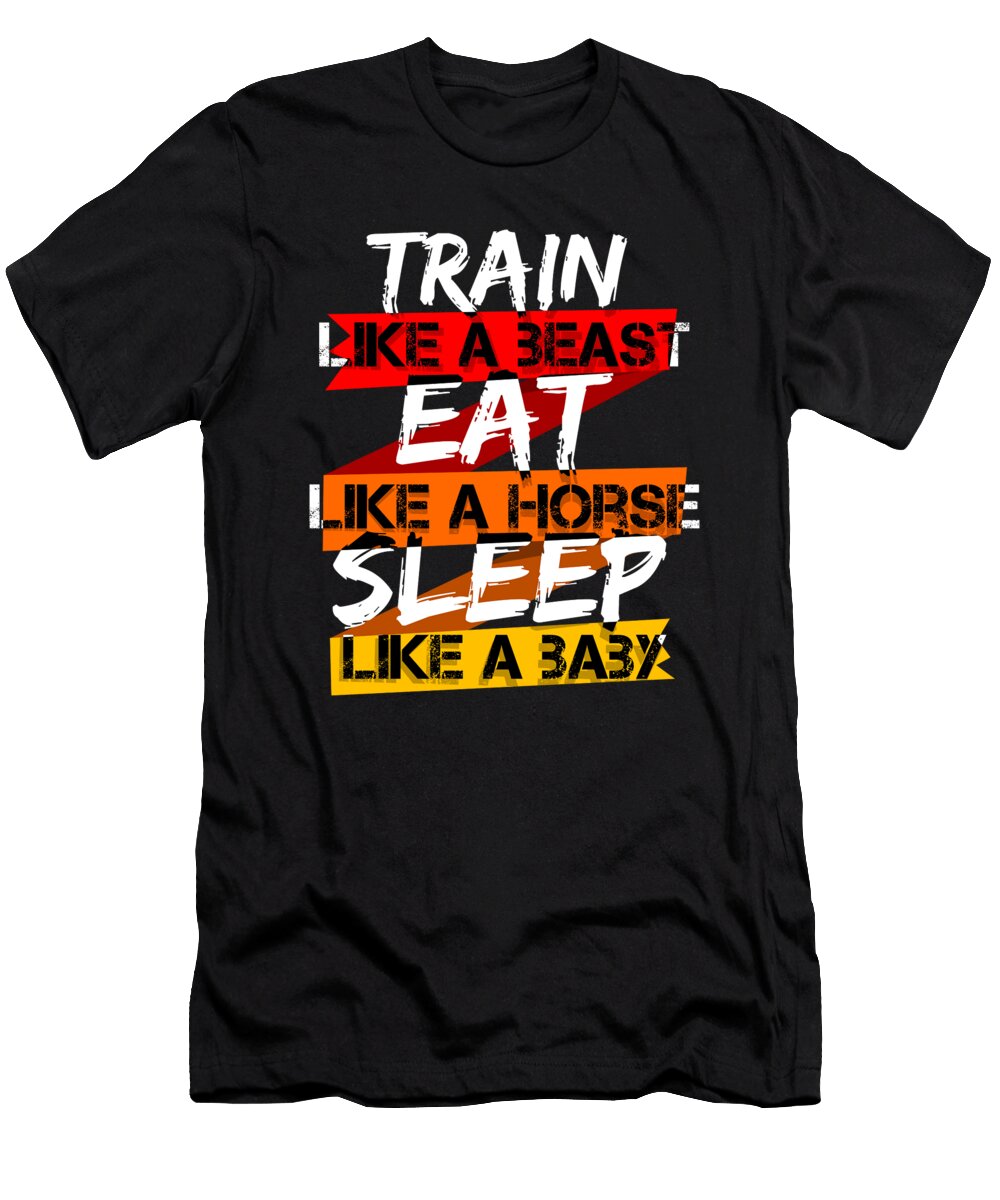 Train Like Beast Eat Like Horse Sleep Like Baby Kanig Designs T-Shirt