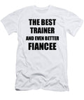 Trainer Fiancee Funny Gift Idea for Her Betrothed Gag Inspiring Joke the Best and Even Better Funny Gift Ideas T-Shirt