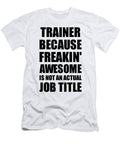 Trainer Freaking Awesome Funny Gift for Coworker Job Prank Gag Idea Funny Gift Ideas T-Shirt