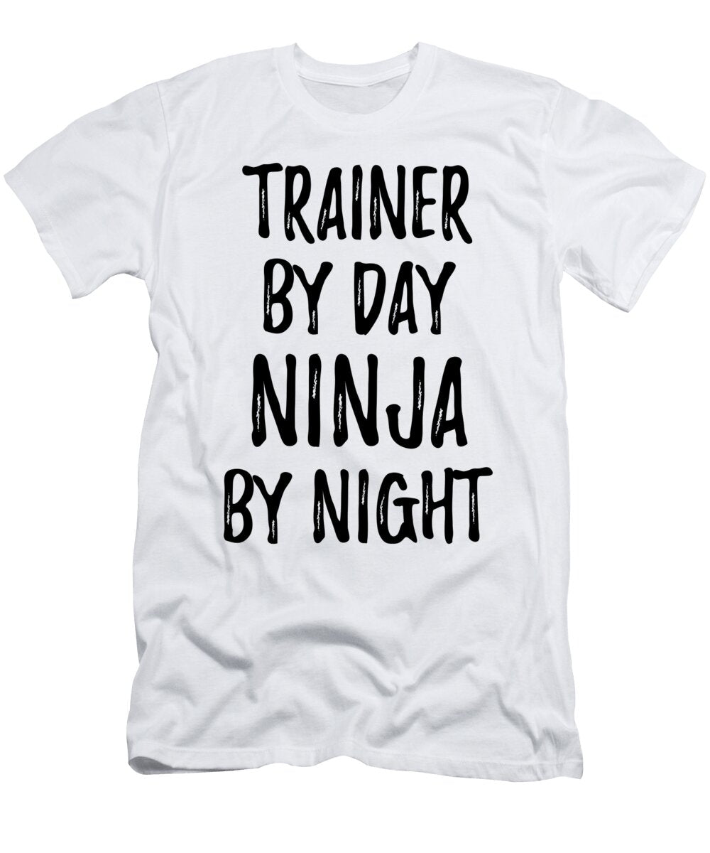 Trainer Gift Ninja By Day Trainer By Night Funny Gift Ideas T-Shirt