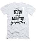 Trainer Godmother Funny Gift Idea for Godparent Gag Inspiring Joke the Best and Even Better Funny Gift Ideas T-Shirt