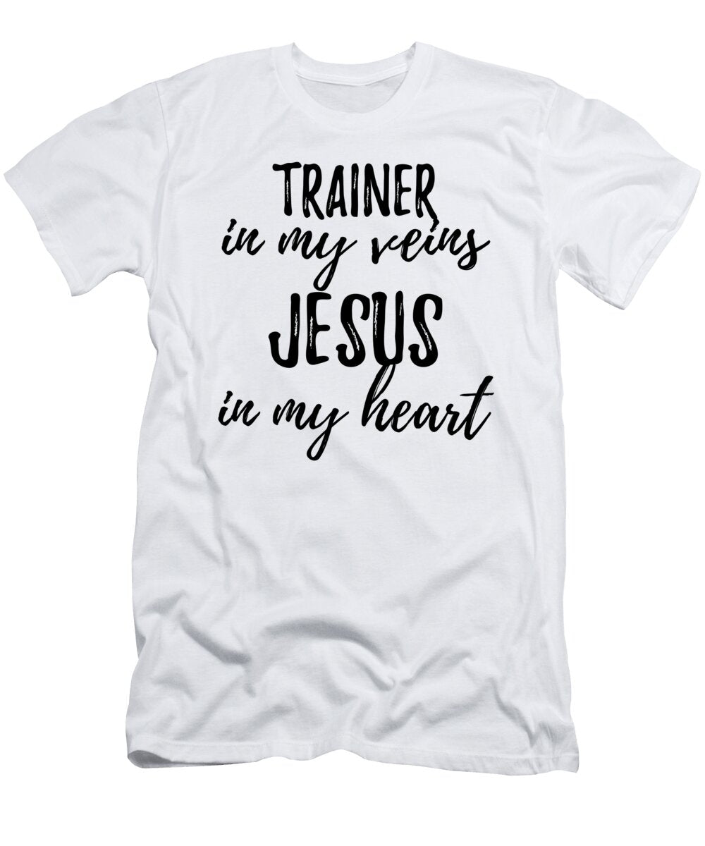 Trainer in My Veins Jesus in My Heart Funny Christian Coworker Gift Funny Gift Ideas T-Shirt