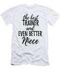 Trainer Niece Funny Gift Idea for Nieces Gag Inspiring Joke the Best and Even Better Funny Gift Ideas T-Shirt