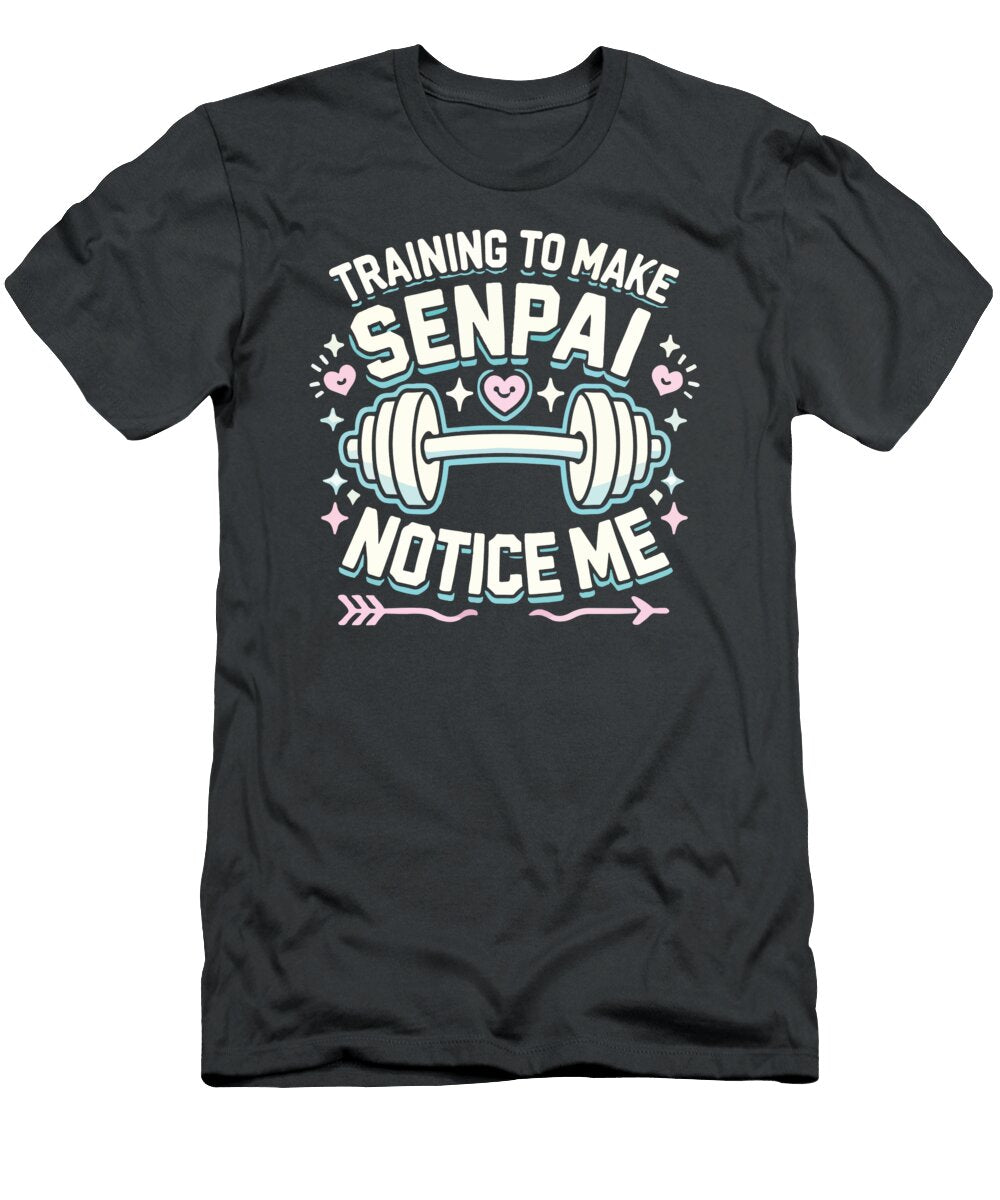 Training to Make Senpai Notice Me Anime Gym Workout Fitness Matthew Chan T-Shirt