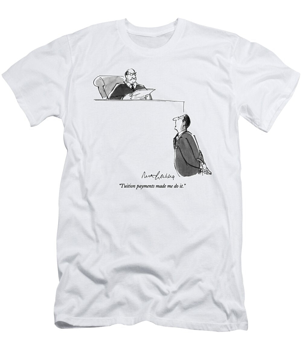 Tuition Payments Made Me Do Mort Gerberg T-Shirt