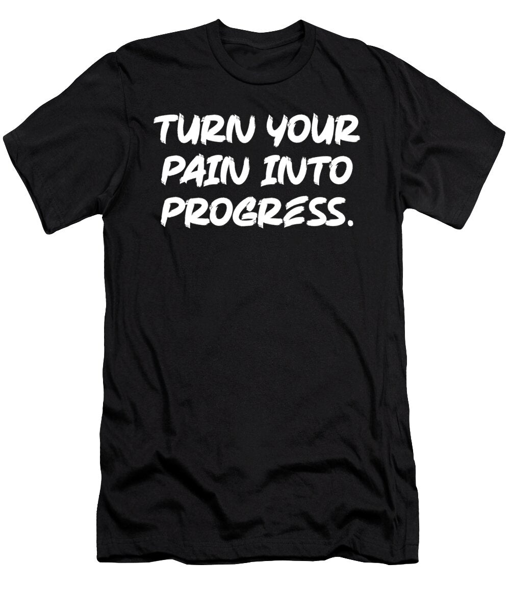 Turn Pain Into Progress Gym Hustle Success Motivational Matthew Chan T-Shirt
