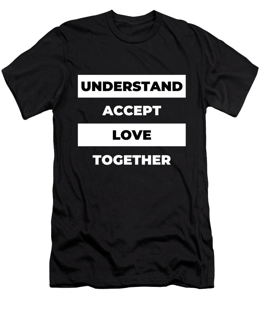 Understand Accept Love Together Ognisty Apparel T-Shirt