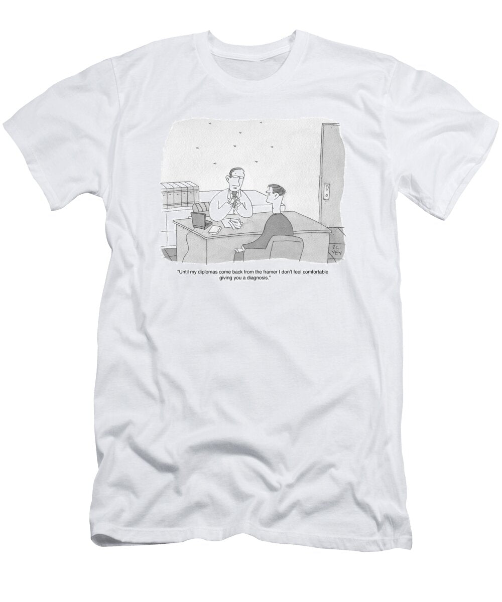 Until My Diplomas Come Back From the Framer I Dont Feel P C Vey No Index T-Shirt