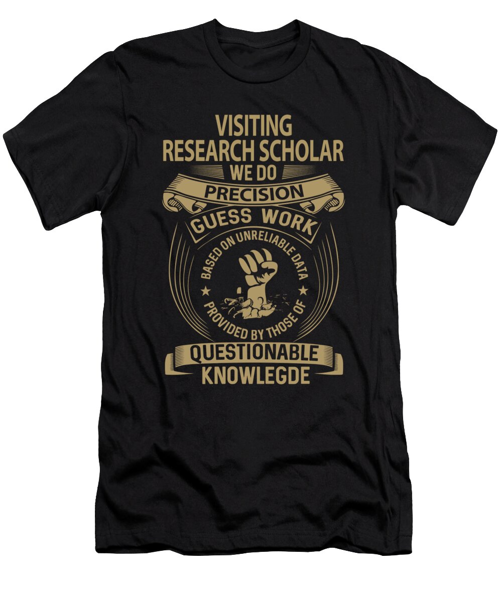 Visiting Research Scholar We Do Precision Job Gift Item Shi Hu Kang T-Shirt