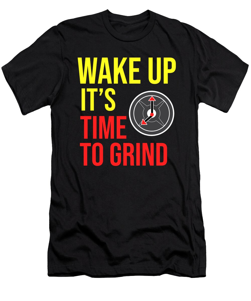 Wake Up Its Time to Grind Gym Fitness Workout Teequeen2603 T-Shirt
