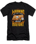 Warning May Start Talking About History Historian the Perfect Presents T-Shirt