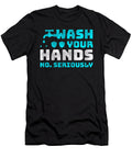 Wash Your Hands Seriously Wash Your Hands Kanig Designs T-Shirt