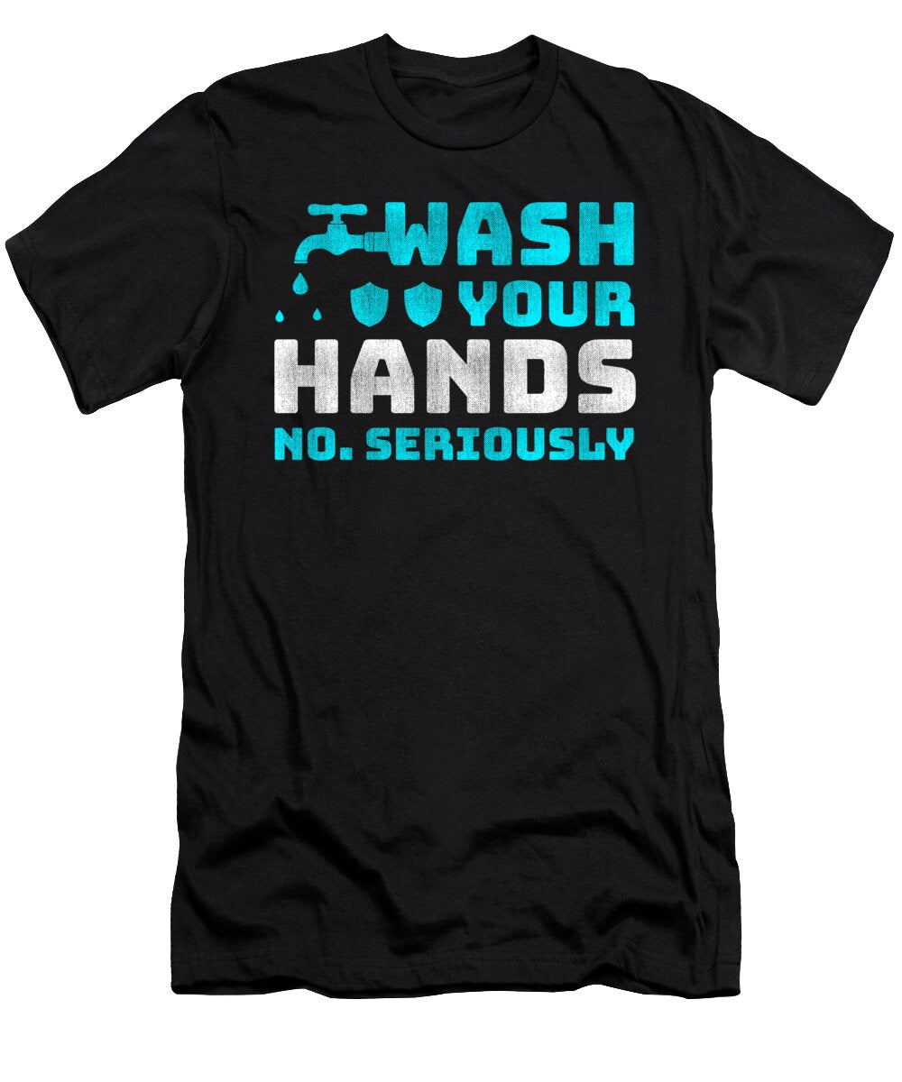 Wash Your Hands Seriously Wash Your Hands Kanig Designs T-Shirt