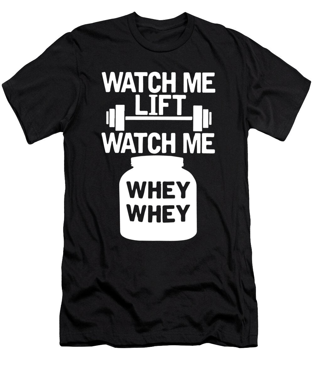 Watch Me Lift Watch Me Whey Whey Jacob Zelazny T-Shirt
