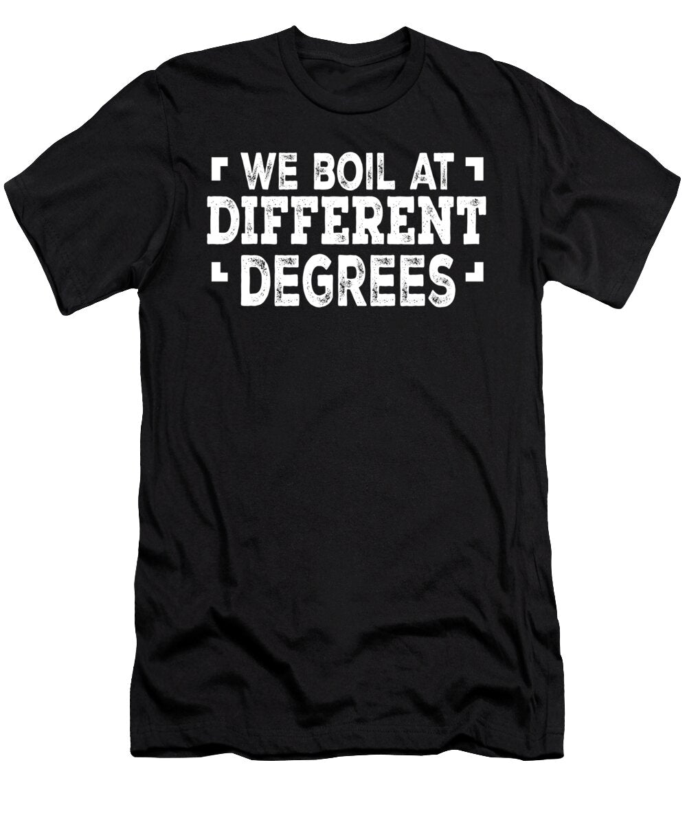 We Boil At Different Degrees Jacob Zelazny T-Shirt