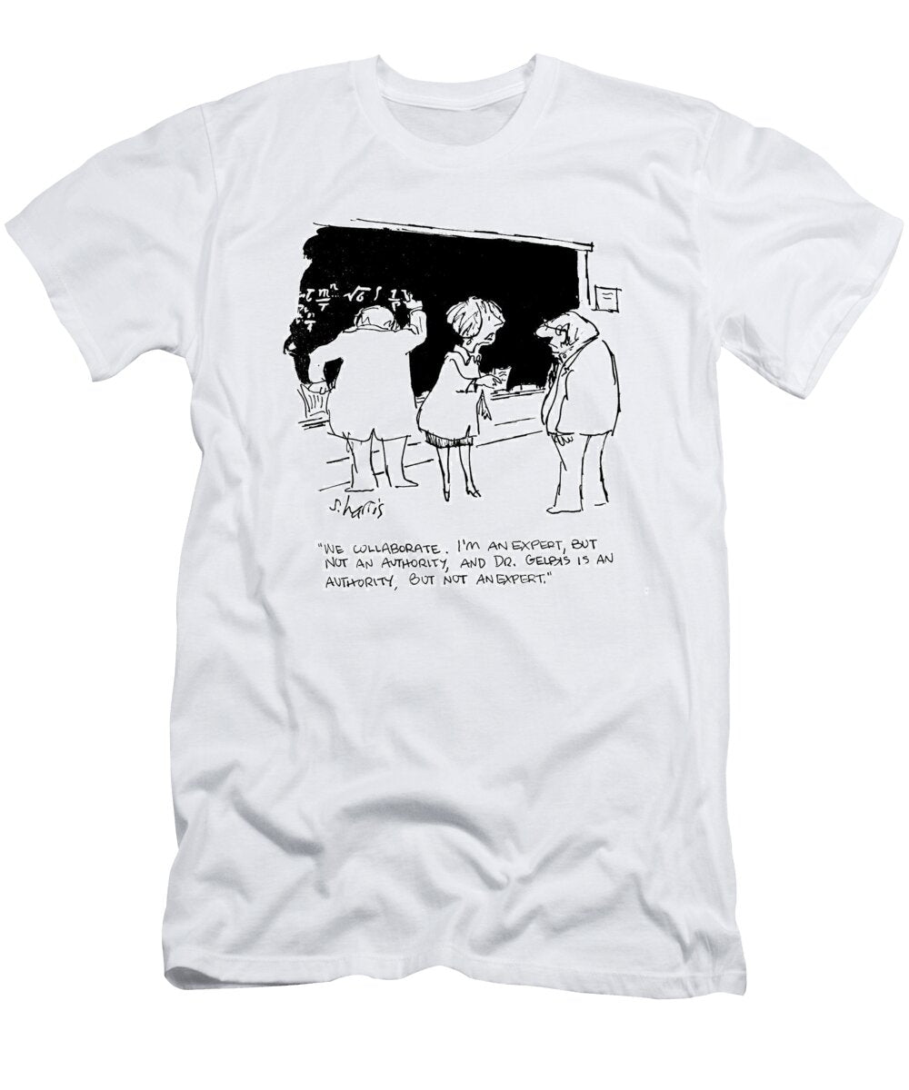 We Collaborate Im an Expert But Not an Authority Sidney Harris T-Shirt