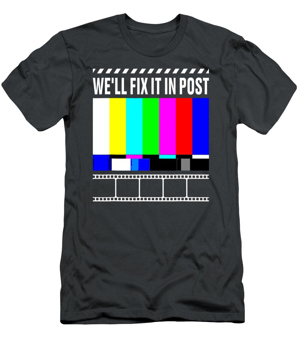 We Ll Fix It in Post Filmmaker Movie Director Filmmaking Toros Eleni T-Shirt