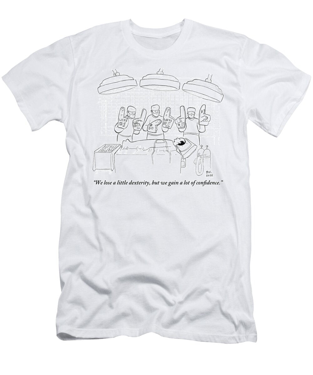 We Lose a Little Dexterity But We Gain a Lot of Confidence Paul Noth T-Shirt