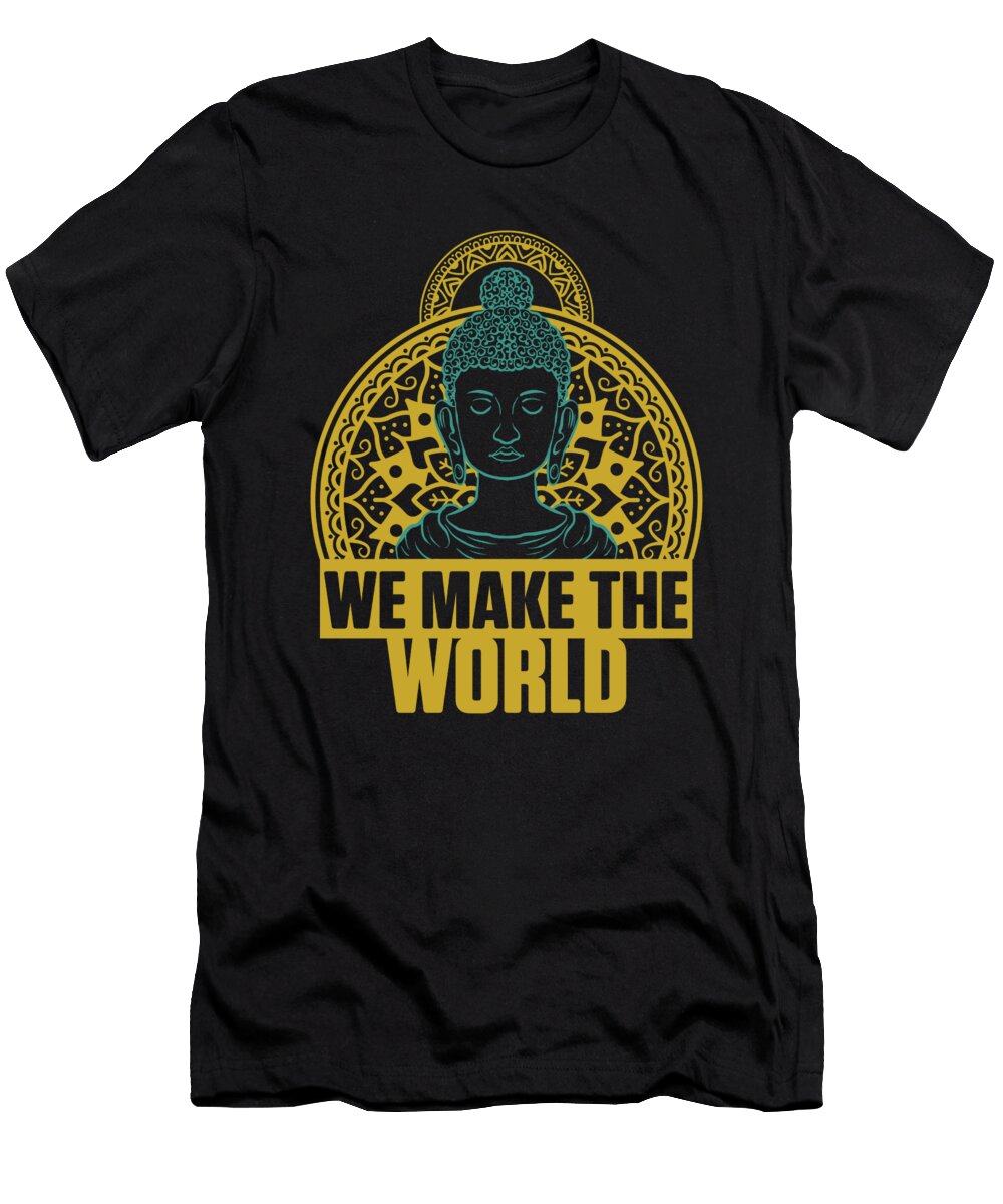 We Make the World Buddha Zen Meditation Yoga Gift Thomas Larch T-Shirt