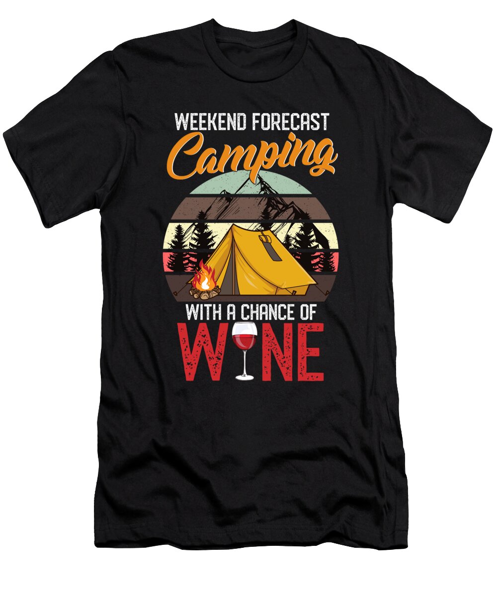 Weekend Forecast Camping with a Chance of Wine Pun the Perfect Presents T-Shirt